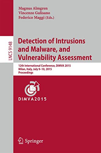 Stock image for Detection of Intrusions and Malware, and Vulnerability Assessment: 12th International Conference, DIMVA 2015, Milan, Italy, July 9-10, 2015, Proceedings [Broch] Almgren, Magnus; Gulisano, Vincenzo et Maggi, Federico for sale by Au bon livre