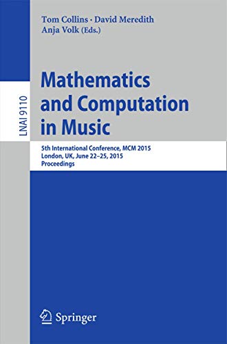 Stock image for Mathematics and Computation in Music: 5th International Conference, MCM 2015 London, UK, June 22-25, 2015 Proceedings) for sale by Moe's Books
