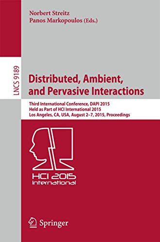 Stock image for Distributed, Ambient, and Pervasive Interactions : Third International Conference, DAPI 2015, Held as Part of HCI International 2015, Los Angeles, CA, USA, August 2-7, 2015, Proceedings for sale by Buchpark