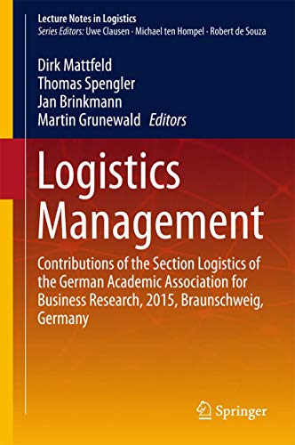 9783319208626: Logistics Management: Contributions of the Section Logistics of the German Academic Association for Business Research, 2015, Braunschweig, Germany (Lecture Notes in Logistics)