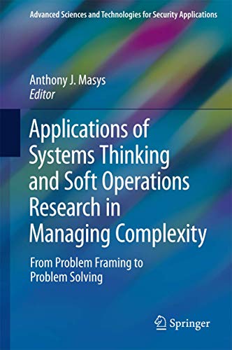 Stock image for Applications of Systems Thinking and Soft Operations Research in Managing Complexity: From Problem Framing to Problem Solving (Advanced Sciences and Technologies for Security Applications) [Hardcover] Masys, Anthony J. for sale by SpringBooks