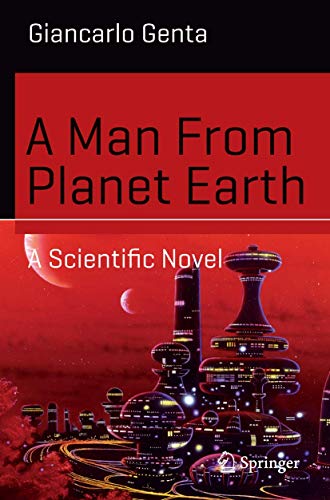 Imagen de archivo de A Man From Planet Earth: A Scientific Novel (Science and Fiction) a la venta por Amazing Books Pittsburgh