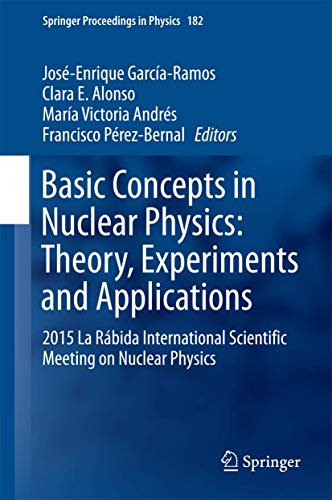 9783319211909: Basic Concepts in Nuclear Physics: Theory, Experiments and Applications: 2015 La Rbida International Scientific Meeting on Nuclear Physics