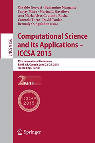 Stock image for Computational Science and Its Applications -- Iccsa 2015: 15th International Conference, Banff, Ab, Canada, June 22-25, 2015, Proceedings, Part II for sale by ThriftBooks-Atlanta