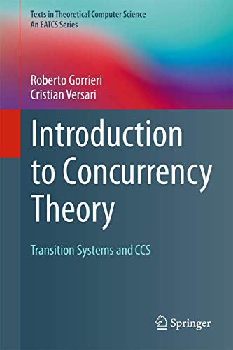 Beispielbild fr Introduction to Concurrency Theory: Transition Systems and CCS (Texts in Theoretical Computer Science. An EATCS Series) zum Verkauf von Lucky's Textbooks