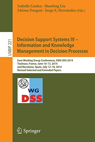 Beispielbild fr Decision Support Systems IV - Information and Knowledge Management in Decision Processes: Euro Working Group Conferences, EWG-DSS 2014, Toulouse, . in Business Information Processing, 221) zum Verkauf von Lucky's Textbooks