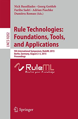 9783319215419: Rule Technologies: Foundations, Tools, and Applications: 9th International Symposium, RuleML 2015, Berlin, Germany, August 2-5, 2015, Proceedings: 9202
