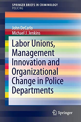 9783319215839: Labor Unions, Management Innovation and Organizational Change in Police Departments (SpringerBriefs in Criminology)