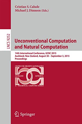 Imagen de archivo de Unconventional Computation and Natural Computation: 14th International Conference, UCNC 2015, Auckland, New Zealand, August 30 -- September 3, 2015, . (Lecture Notes in Computer Science, 9252) a la venta por Lucky's Textbooks