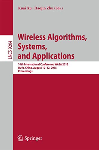 9783319218366: Wireless Algorithms, Systems, and Applications: 10th International Conference, WASA 2015, Qufu, China, August 10-12, 2015, Proceedings: 9204 (Lecture Notes in Computer Science)