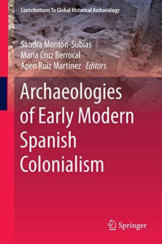 9783319218847: Archaeologies of Early Modern Spanish Colonialism (Contributions To Global Historical Archaeology)