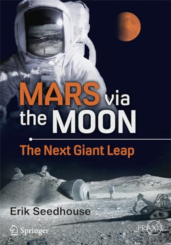 Imagen de archivo de Mars via the Moon: The Next Giant Leap (Springer Praxis Books) a la venta por Wonder Book