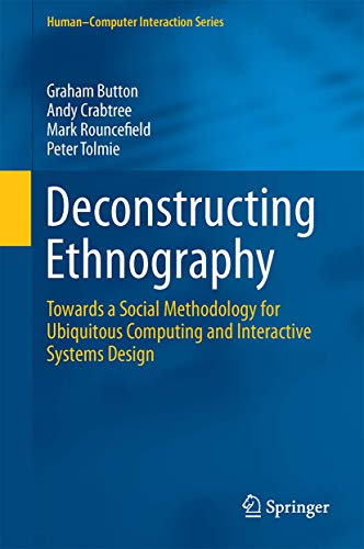 Stock image for Deconstructing Ethnography: Towards a Social Methodology for Ubiquitous Computing and Interactive Systems Design (Human?Computer Interaction Series) for sale by Lucky's Textbooks