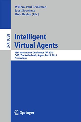 Stock image for Intelligent Virtual Agents: 15th International Conference, IVA 2015, Delft, The Netherlands, August 26-28, 2015, Proceedings (Lecture Notes in Computer Science, 9238) for sale by Lucky's Textbooks