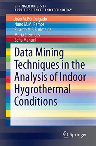 Stock image for Application of Data Mining Techniques in the Analysis of Indoor Hygrothermal Conditions (SpringerBriefs in Applied Sciences and Technology) for sale by Lucky's Textbooks