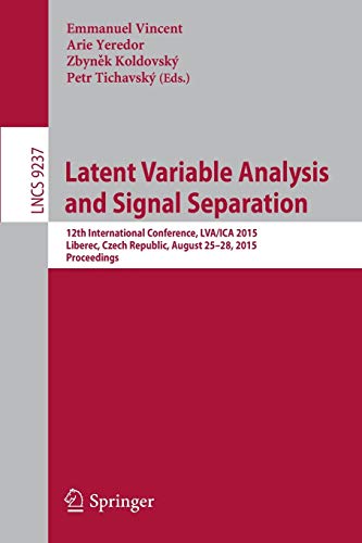 9783319224817: Latent Variable Analysis and Signal Separation: 12th International Conference, LVA/ICA 2015, Liberec, Czech Republic, August 25-28, 2015, Proceedings: 9237 (Lecture Notes in Computer Science)