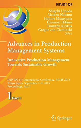 Stock image for Advances in Production Management Systems: Innovative Production Management Towards Sustainable Growth: IFIP WG 5.7 International Conference, APMS . and Communication Technology, 459) for sale by Mispah books