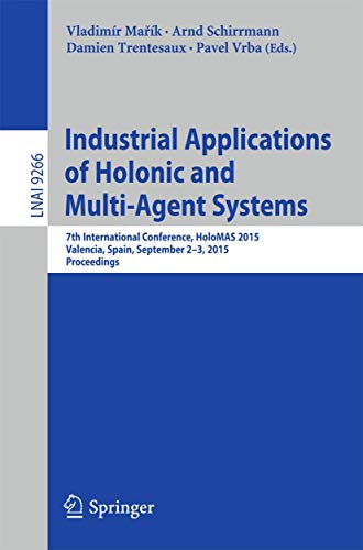 Imagen de archivo de Industrial Applications of Holonic and Multi-Agent Systems: 7th International Conference, HoloMAS 2015, Valencia, Spain, September 2-3, 2015, Proceedings (Lecture Notes in Computer Science, 9266) a la venta por Lucky's Textbooks