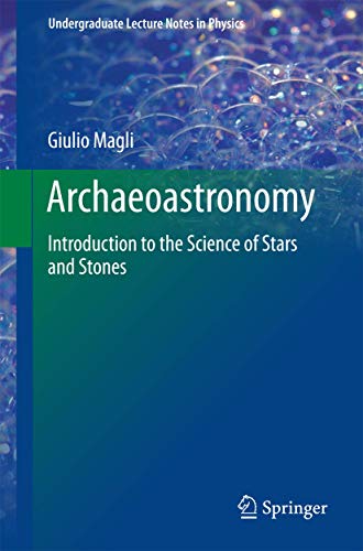 Stock image for Archaeoastronomy: Introduction to the Science of Stars and Stones (Undergraduate Lecture Notes in Physics) for sale by Sharehousegoods