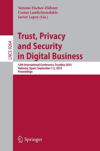 Stock image for Trust; Privacy and Security in Digital Business : 12th International Conference; TrustBus 2015; Valencia; Spain; September 1-2; 2015; Proceedings for sale by Ria Christie Collections
