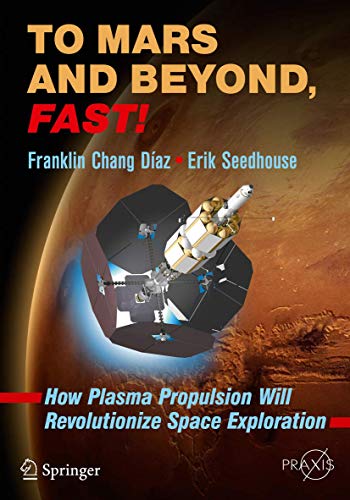 Imagen de archivo de To Mars and Beyond, Fast!: How Plasma Propulsion Will Revolutionize Space Exploration (Springer Praxis Books) a la venta por HPB-Red