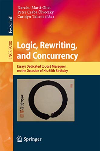 9783319231648: Logic, Rewriting, and Concurrency: Essays Dedicated to Jos Meseguer on the Occasion of His 65th Birthday: 9200 (Lecture Notes in Computer Science)
