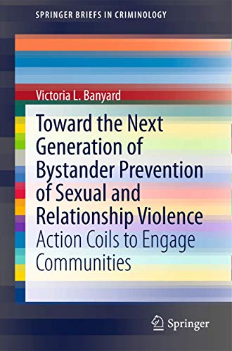 Imagen de archivo de Toward the Next Generation of Bystander Prevention of Sexual and Relationship Violence: Action Coils to Engage Communities (SpringerBriefs in Criminology) a la venta por Sugarhouse Book Works, LLC