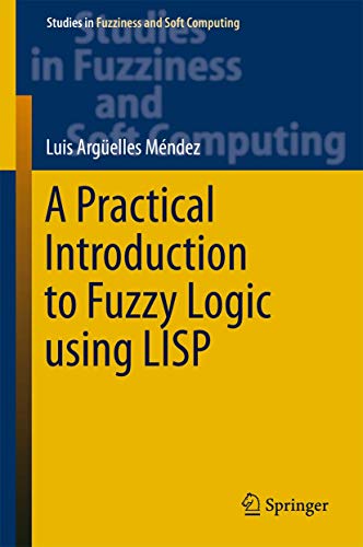 Immagine dell'editore per A Practical Introduction to Fuzzy Logic using LISP (Studies in Fuzziness and Soft Computing, 327) venduto da SpringBooks
