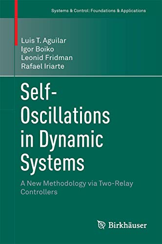 9783319233024: Self-Oscillations in Dynamic Systems: A New Methodology via Two-Relay Controllers (Systems & Control: Foundations & Applications)