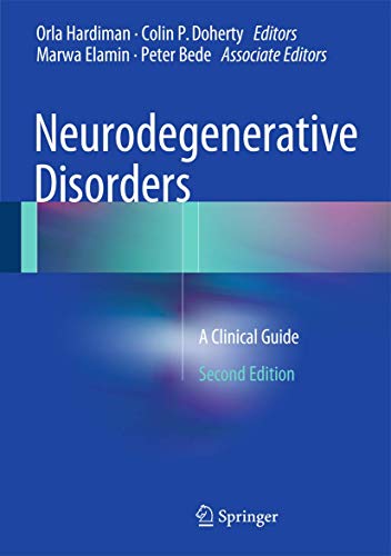 Neurodegenerative Disorders: A Clinical Guide [Hardcover] Hardiman, Orla; Doherty, Colin P.; Elamin, Marwa and Bede, Peter - Hardiman, Orla; Doherty, Colin P.; Elamin, Marwa; Bede, Peter
