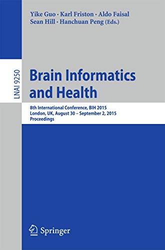 Stock image for Brain Informatics and Health: 8th International Conference, BIH 2015, London, UK, August 30 - September 2, 2015. Proceedings (Lecture Notes in Computer Science, 9250) for sale by Lucky's Textbooks