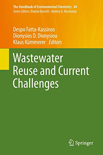 Stock image for Wastewater Reuse and Current Challenges (The Handbook of Environmental Chemistry, 44, Band 44) [Hardcover] Fatta-Kassinos, Despo; Dionysiou, Dionysios D. and Kmmerer, Klaus for sale by SpringBooks