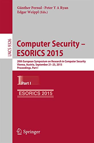 9783319241739: Computer Security -- ESORICS 2015: 20th European Symposium on Research in Computer Security, Vienna, Austria, September 21-25, 2015, Proceedings, Part I: 9326