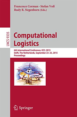 Stock image for Computational Logistics: 6th International Conference, ICCL 2015, Delft, the Netherlands, September 23-25, 2015, Proceedings (Lecture Notes in Computer Science) for sale by Books Puddle