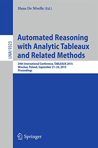 Stock image for Automated Reasoning with Analytic Tableaux and Related Methods: 24th International Conference, TABLEAUX 2015, Wroclaw, Poland, September 21-24, 2015, . (Lecture Notes in Computer Science, 9323) for sale by Lucky's Textbooks