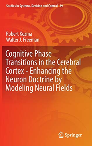 9783319244044: Cognitive Phase Transitions in the Cerebral Cortex - Enhancing the Neuron Doctrine by Modeling Neural Fields: 39 (Studies in Systems, Decision and Control)