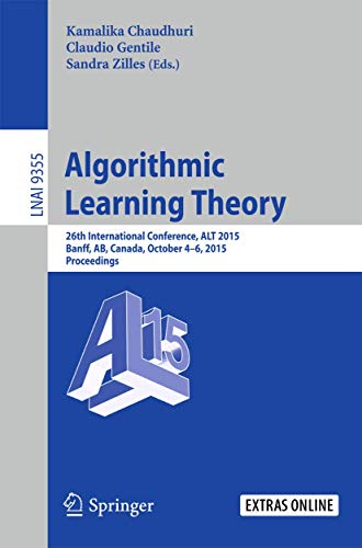 9783319244853: Algorithmic Learning Theory: 26th International Conference, ALT 2015, Banff, AB, Canada, October 4-6, 2015, Proceedings: 9355 (Lecture Notes in Artificial Intelligence)