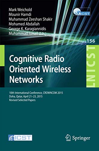 Stock image for Cognitive Radio Oriented Wireless Networks: 10th International Conference, CROWNCOM 2015, Doha, Qatar, April 21-23, 2015, Revised Selected Papers . and Telecommunications Engineering, 156) for sale by Lucky's Textbooks