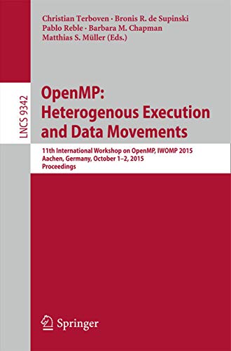 9783319245942: OpenMP: Heterogenous Execution and Data Movements: 11th International Workshop on OpenMP, IWOMP 2015, Aachen, Germany, October 1-2, 2015, Proceedings (Lecture Notes in Computer Science, 9342)