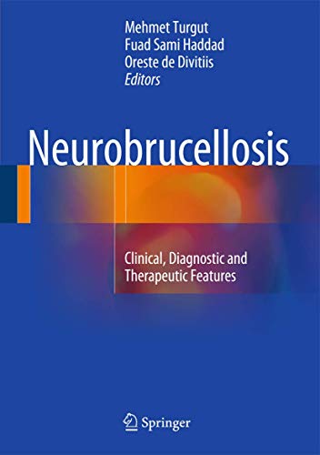 Neurobrucellosis : Clinical, Diagnostic and Therapeutic Features - Mehmet Turgut