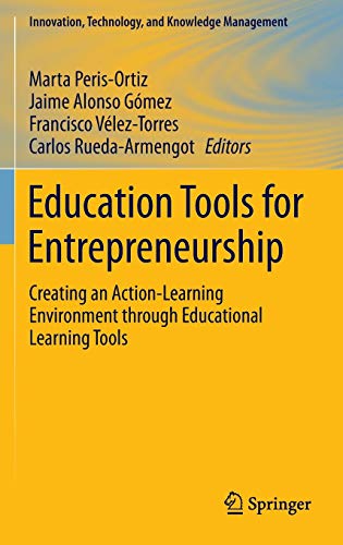 Stock image for Education Tools for Entrepreneurship: Creating an Action-Learning Environment through Educational Learning Tools (Innovation, Technology, and Knowledge Management) for sale by GF Books, Inc.