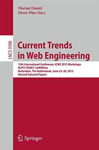 9783319247991: Current Trends in Web Engineering: 15th International Conference, ICWE 2015 Workshops, NLPIT, PEWET, SoWEMine, Rotterdam, The Netherlands, June 23-26, ... Applications, incl. Internet/Web, and HCI)