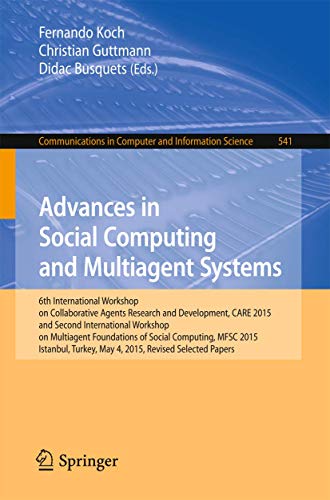Imagen de archivo de Advances in Social Computing and Multiagent Systems: 6th International Workshop on Collaborative Agents Research and Development, CARE 2015 and Second . in Computer and Information Science, 541) a la venta por Lucky's Textbooks