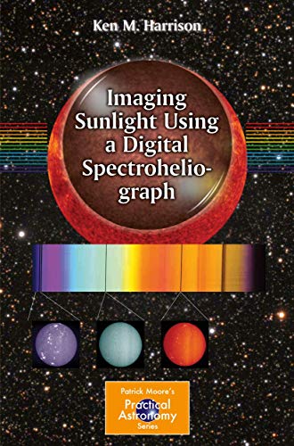 Imagen de archivo de Imaging Sunlight Using a Digital Spectroheliograph a la venta por Blackwell's