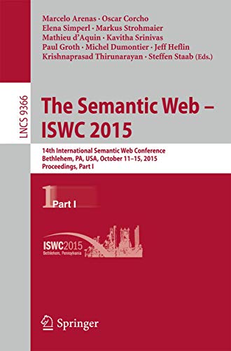 Stock image for The Semantic Web - ISWC 2015: 14th International Semantic Web Conference, Bethlehem, PA, USA, October 11-15, 2015, Proceedings, Part I (Lecture Notes in Computer Science) for sale by medimops