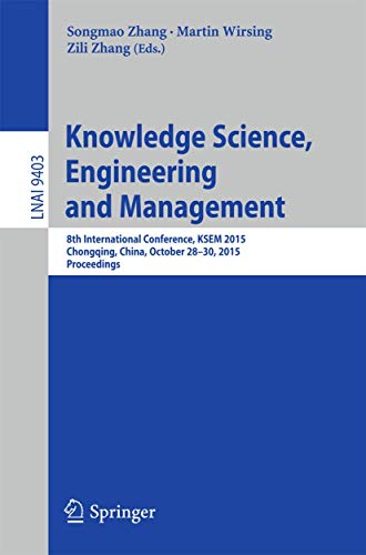 9783319251585: Knowledge Science, Engineering and Management: 8th International Conference, KSEM 2015, Chongqing, China, October 28-30, 2015, Proceedings: 9403 (Lecture Notes in Artificial Intelligence)