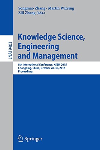 9783319251585: Knowledge Science, Engineering and Management: 8th International Conference, KSEM 2015, Chongqing, China, October 28-30, 2015, Proceedings: 9403 (Lecture Notes in Computer Science, 9403)