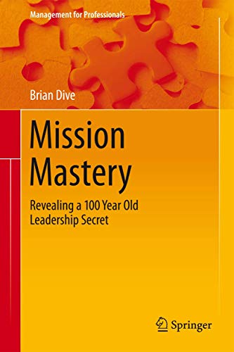 Stock image for Mission Mastery: Revealing a 100 Year Old Leadership Secret (Management for Professionals) for sale by MusicMagpie