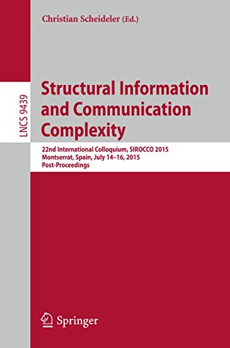 9783319252575: Structural Information and Communication Complexity: 22nd International Colloquium, SIROCCO 2015, Montserrat, Spain, July 14-16, 2015. ... Computer Science and General Issues)