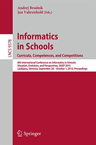 9783319253954: Informatics in Schools. Curricula, Competences, and Competitions: 8th International Conference on Informatics in Schools: Situation, Evolution, and ... Computer Science and General Issues)